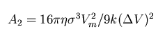 $ A_2 = 16\pi \eta \sigma^3 V_m^2 / 9 k (\Delta V)^2 $