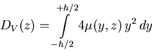 \begin{displaymath}
D_V(z) = \int\limits_{-h/2}^{+h/2} 4 \mu(y,z) \, y^2 \, dy\end{displaymath}