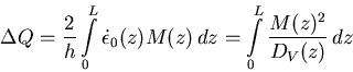 \begin{displaymath}
\Delta Q = {2 \over h} \int\limits_0^L \dot{\epsilon}_0(z) M(z) \, dz
 = \int\limits_0^L {M(z)^2 \over D_V(z)} \, dz\end{displaymath}